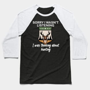 Sorry I wasn’t listening I was thinking about Hunting Baseball T-Shirt